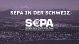 SEPA in der Schweiz: Alles über Überweisungen und Zahlungen in Euro im Jahr 2025