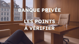 Banque privée en Suisse : 5 points à surveiller pour éviter les mauvaises surprises
