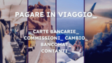 Come posso pagare quando viaggio? Quale carta devo usare? Quali sono le insidie? Le migliori pratiche per risparmiare quando si viaggia 2025